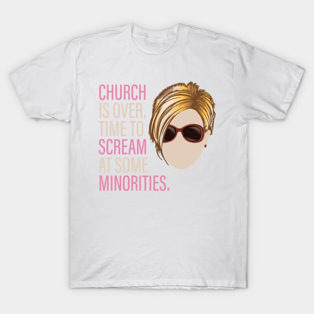 Karen - Church is over Time to Scream at Minorities T-Shirt by Vector Deluxe